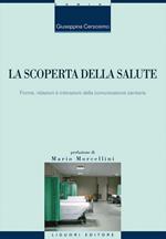 La scoperta della salute. Forme, relazioni e interazioni della comunicazione sanitaria
