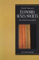 Economia senza società. Oltre i limiti del mercato globale