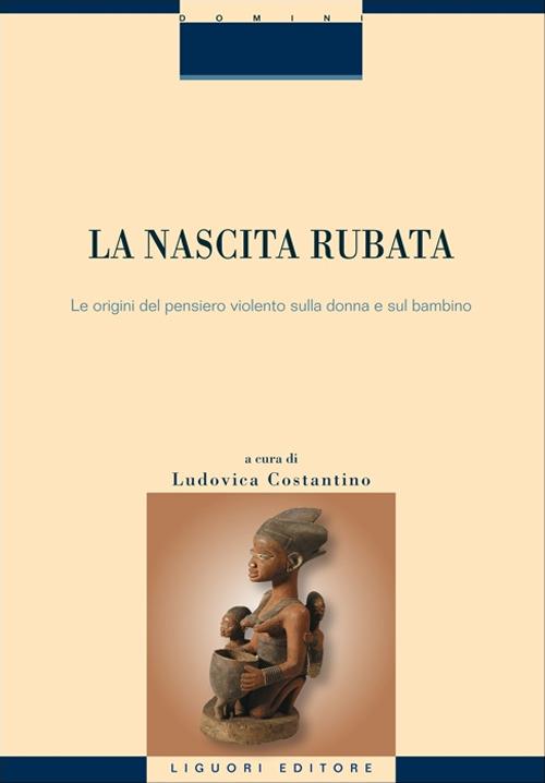 La nascita rubata. Le origini del pensiero violento sulla donna e sul bambino - copertina