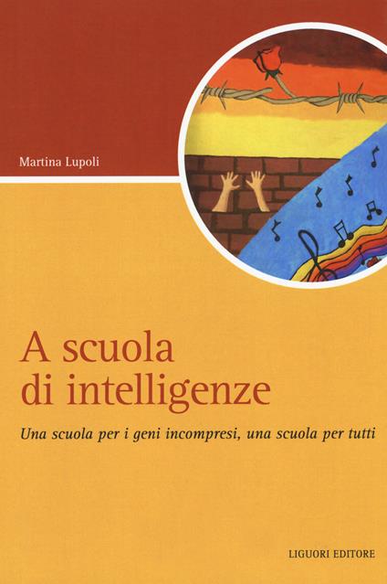 A scuola di intelligenze. Una scuola per i geni incompresi, una scuola per tutti - Martina Lupoli - copertina