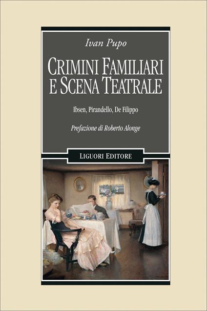 Crimini familiari e scena teatrale. Ibsen, Pirandello, De Filippo - Ivan Pupo - ebook