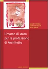 L' esame di stato per la professione di architetto - Carlo Cardone,Raffaele Cecere,Aldo Ventre - copertina