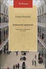 Seducenti apparati. Esperienze e riflessioni sui musei