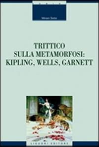 Trittico sulla metamorfosi. Kipling, Wells e Garnett - Miriam Sette - copertina