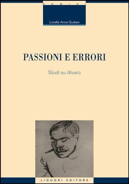 Passioni e errori. Studi su Alvaro - Lorella Anna Giuliani - copertina