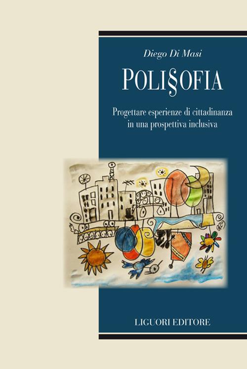 Poli§ofia. Progettare esperienze di cittadinanza in una prospettiva inclusiva - Diego Di Masi - ebook