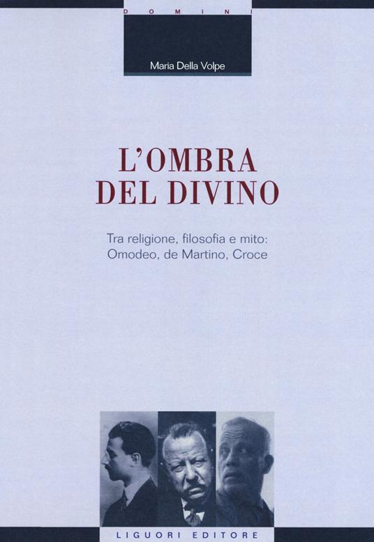 L' ombra del divino. Tra religione, filosofia e mito: Omodeo, de Martino, Croce - Maria Della Volpe - copertina