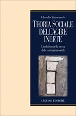Teoria sociale dell'agire inerte. L'individuo nella morsa delle costruzioni sociali