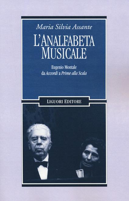 L' analfabeta musicale. Eugenio Montale da «Accordi» a «Prime alla Scala» - Maria Silvia Assante - copertina