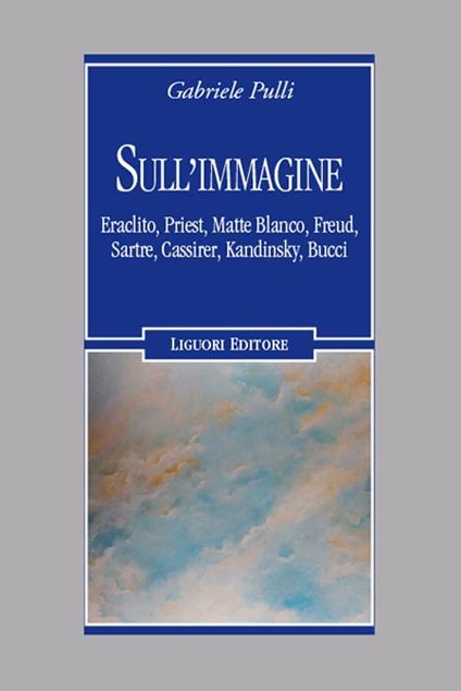 Sull'immagine Eraclito, Priest, Matte Blanco, Freud, Sartre, Cassirer, Kandinsky, Bucci - Gabriele Pulli - copertina