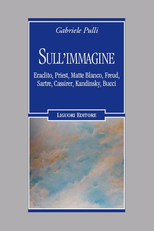 Sull'immagine Eraclito, Priest, Matte Blanco, Freud, Sartre, Cassirer, Kandinsky, Bucci - Gabriele Pulli - copertina
