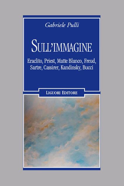 Sull'immagine Eraclito, Priest, Matte Blanco, Freud, Sartre, Cassirer, Kandinsky, Bucci - Gabriele Pulli - ebook