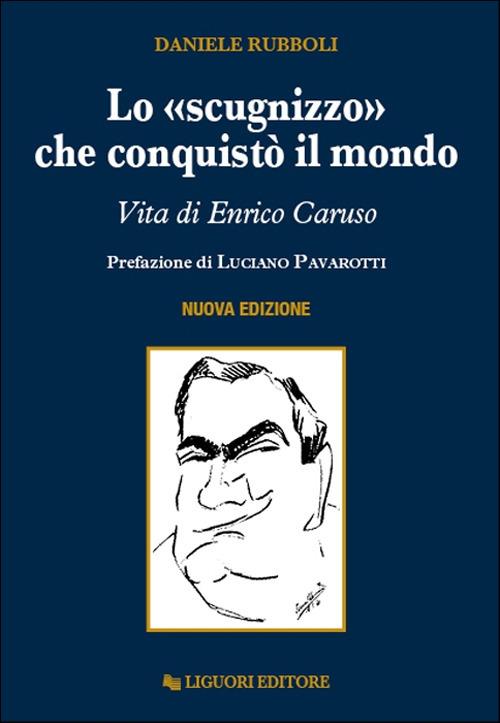 Lo «scugnizzo» che conquistò il mondo. Vita di Enrico Caruso - Daniele Rubboli - copertina