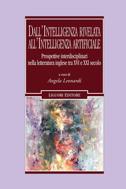 Dall'intelligenza rivelata all'intelligenza artificiale. Prospettive interdisciplinari nella letteratura inglese tra XVI e XXI secolo - copertina
