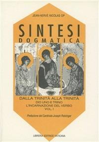 Sintesi dogmatica. Dalla Trinità alla Trinità. Vol. 1: Dio uno e trino. L'Incarnazione del Verbo - Jean-Hervé Nicolas - copertina