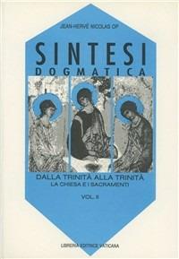 Sintesi dogmatica. Dalla Trinità alla Trinità. Vol. 2: La Chiesa e i sacramenti - Jean-Hervé Nicolas - copertina