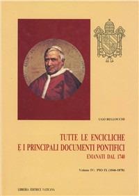 Tutte le encicliche e i principali documenti pontifici emanati dal 1740. Vol. 4: Pio IX (1846-1878). - Pio IX - copertina