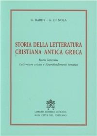 Storia della letteratura cristiana antica greca. Storia letteraria, letteratura critica e approfondimenti tematici - Gustave Bardy,Gerardo Di Nola - copertina