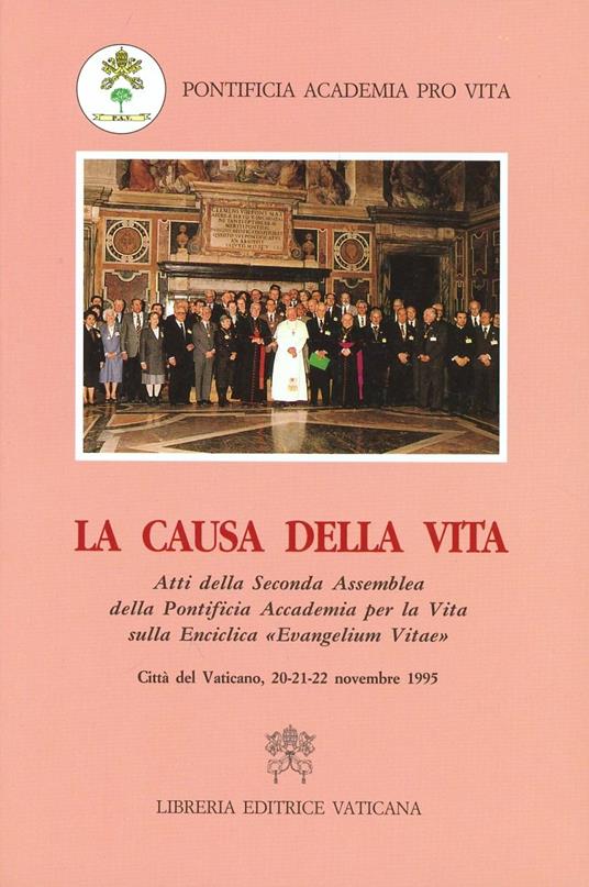 La causa della vita. Atti della 2ª Assemblea della pontificia accademia per la vita sull'enciclica «Evangelium vitae» - copertina