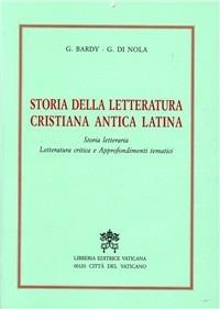 Storia della letteratura cristiana antica latina. Storia letteraria, letteratura critica e approfondimenti tematici - Gustave Bardy,Gerardo Di Nola - copertina