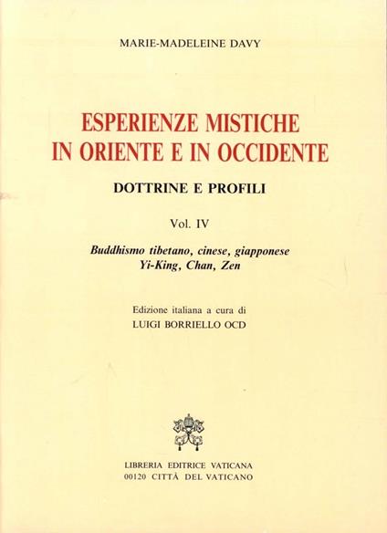 Esperienze mistiche in Oriente e in Occidente. Dottrine e profili. Vol. 4: Buddhismo tibetano, cinese, giapponese. Yi-king, tch'An, zen. - Marie-Madeleine Davy - copertina