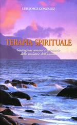 Terapia spirituale. Guarigione umana e spirituale delle malattie dell'anima