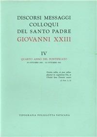 Discorsi, messaggi, colloqui di Giovanni XXIII. Vol. 4: 28 ottobre 1961-27 ottobre 1962 - Giovanni XXIII - copertina