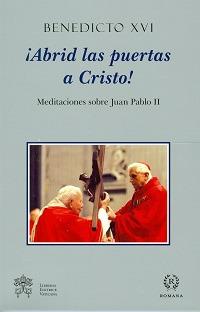 Abrid las puertas a Cristos! Meditaciones sobra Juan Pablo II - Benedetto XVI (Joseph Ratzinger) - copertina