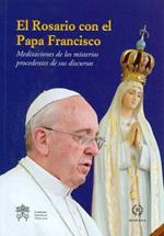El Rosario con el papa Francisco. Meditaciones de los misterios procedentes de sus discursos