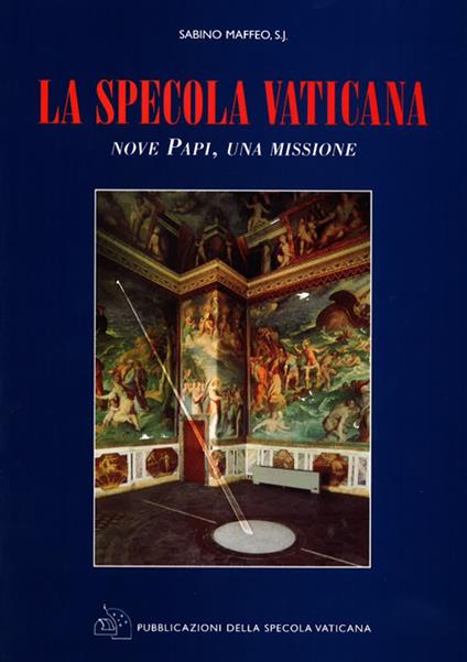La Specola Vaticana. Nove papi, una missione - Sabino Maffeo - copertina