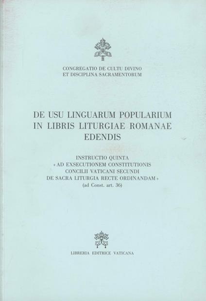 De usu linguarum popularium in libris liturgiae romanae edendis. Instructio quinta 'ad exsecutionem constitutionis Concili Vaticani secundi de Sara Liturgia recte... - copertina