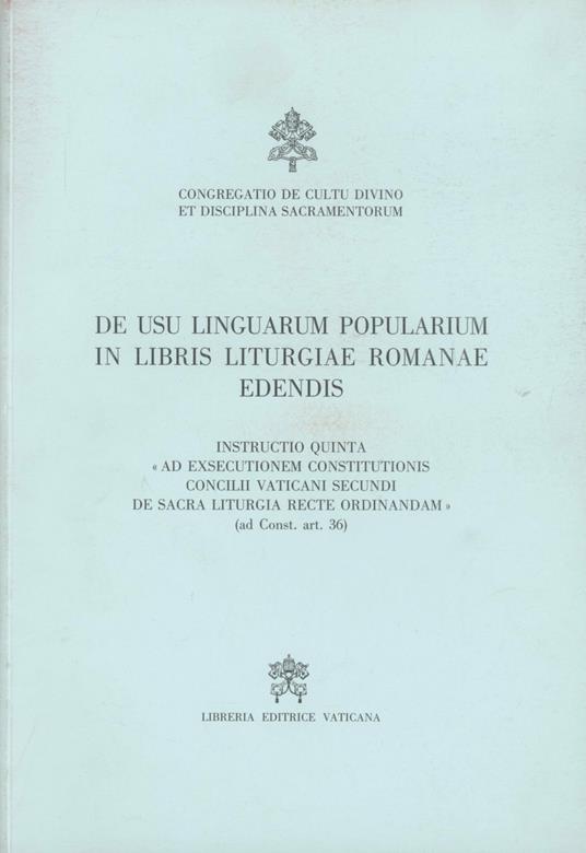 De usu linguarum popularium in libris liturgiae romanae edendis. Instructio quinta 'ad exsecutionem constitutionis Concili Vaticani secundi de Sara Liturgia recte... - copertina