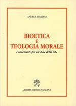 Bioetica e teologia morale. Fondamenti per un'etica della vita