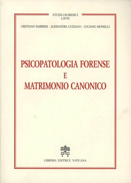 Psicopatologia forense e matrimonio canonico - Cristiano Barbieri,Alessandra Luzzago,Luciano Musselli - copertina