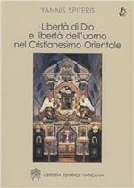 Libertà di Dio e libertà dell'uomo nel cristianesimo orientale
