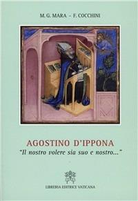 Agostino d'Ippona. «Il nostro volere sia suo e nostro...» - Maria Grazia Mara,Francesca Cocchini - copertina