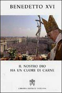 Il nostro Dio ha un cuore di carne. Pasqua 2007 nelle parole del Papa - Benedetto XVI (Joseph Ratzinger) - copertina