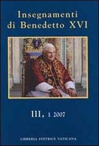 Insegnamenti di Benedetto XVI (2007). Vol. 3/1 - Benedetto XVI (Joseph Ratzinger) - copertina