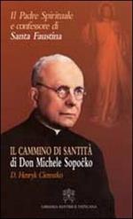 Il padre spirituale e confessore di Santa Faustina. Il cammino di santità di Don Michele Sopocko