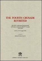 The Fourth Crusade Revisited. Atti del Convegno Internazionale nell'ottavo centenario della IV Crociata 1204-2004. Ediz. multilingue