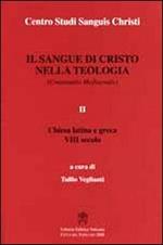 Il sangue di Cristo nella teologia. Continuatio mediaevalis. Testo latino a fronte. Vol. 2: Chiesa Latina e Greca VIII secolo.