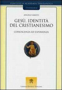 Gesù, identità del cristianesimo. Conoscenza ed esperienza - Angelo Amato - copertina