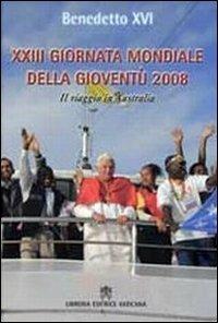 Ventitreesima giornata della gioventù 2008. Il viaggio in Australia - Benedetto XVI (Joseph Ratzinger) - copertina