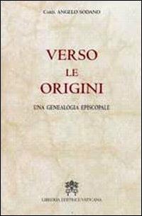 Verso le origini. Una genealogia episcopale - Angelo Sodano - copertina