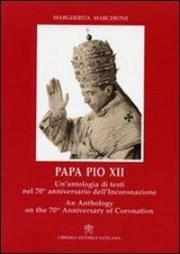 Papa Pio XII. Un'antologia di testi nel 70° anniversario dell'incoronazione. Ediz. italiana e inglese - Margherita Marchione - copertina