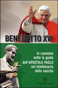 In cammino sotto la guida dell'apostolo Paolo nel bimillenario della nascita - Benedetto XVI (Joseph Ratzinger) - copertina