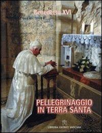 Pellegrinaggio in Terra Santa. Giordania, Israele e Territori palestinesi 8 - 15 maggio 2009 - Benedetto XVI (Joseph Ratzinger) - copertina