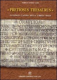Pretiosus thesaurus. La lingua latina nella Chiesa oggi - Yorick Gomez Gane - copertina