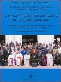 Vers une nouvelle évangélisation de la Société Africaine. Actes de la conférence continentale de présentation en Afrique du "Compendium de la Doctrine Social... - copertina