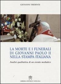 La morte e i funerali di Giovanni Paolo II nella stampa italiana. Analisi qualitativa di un evento mediatico - Giovanni Tridente - copertina